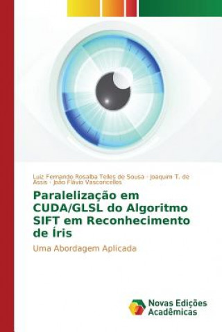 Kniha Paralelizacao em CUDA/GLSL do Algoritmo SIFT em Reconhecimento de Iris Rosalba Telles De Sousa Luiz Fernando