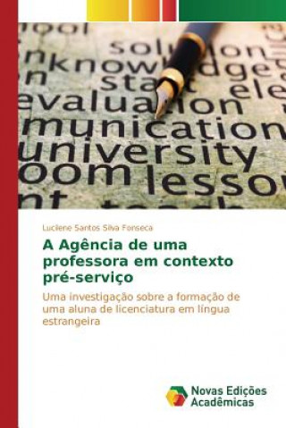 Knjiga Agencia de uma professora em contexto pre-servico Fonseca Lucilene Santos Silva