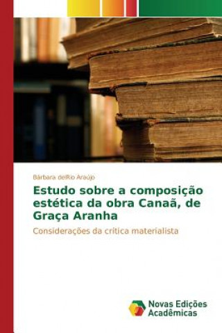 Kniha Estudo sobre a composicao estetica da obra Canaa, de Graca Aranha Del Rio Araujo Barbara