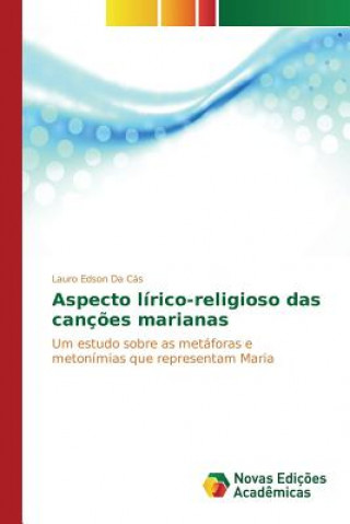 Kniha Aspecto lirico-religioso das cancoes marianas Da Cas Lauro Edson