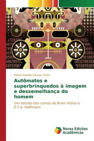 Книга Automatos e superbrinquedos a imagem e dessemelhanca do homem Peres Rafael Geraldo Vianney