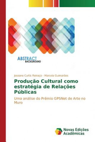 Knjiga Producao Cultural como estrategia de Relacoes Publicas Curtis Reinaco Joseane