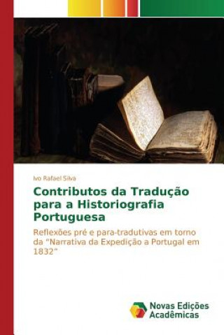 Könyv Contributos da Traducao para a Historiografia Portuguesa Silva Ivo Rafael