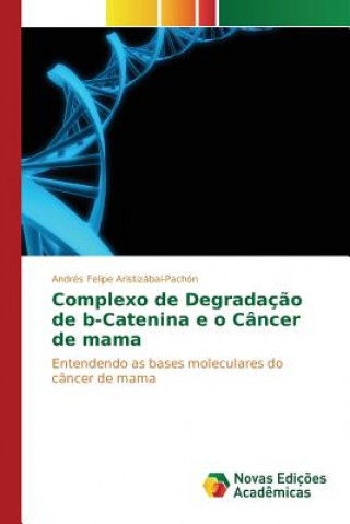 Książka Complexo de Degradacao de b-Catenina e o Cancer de mama Aristizabal-Pachon Andres Felipe