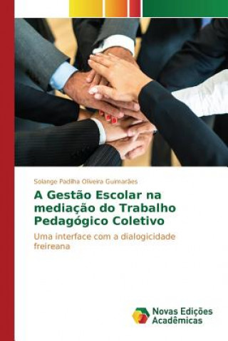 Книга Gestao Escolar na mediacao do Trabalho Pedagogico Coletivo Padilha Oliveira Guimaraes Solange