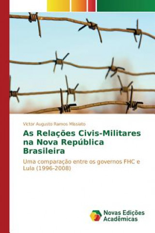 Livre As Relacoes Civis-Militares na Nova Republica Brasileira Ramos Missiato Victor Augusto