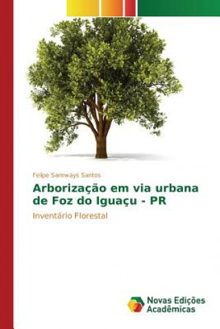 Kniha Arborizacao em via urbana de Foz do Iguacu - PR Samways Santos Felipe