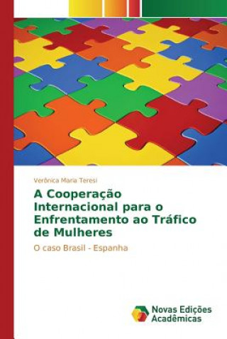 Kniha Cooperacao Internacional para o Enfrentamento ao Trafico de Mulheres Teresi Veronica Maria