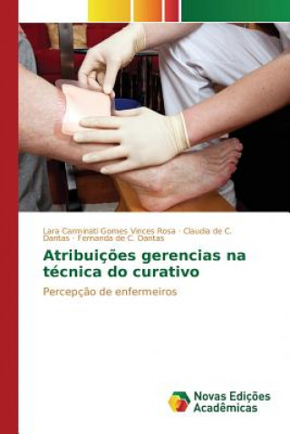 Könyv Atribuicoes gerencias na tecnica do curativo Carminati Gomes Vinces Rosa Lara