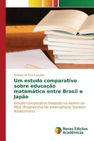 Knjiga Um estudo comparativo sobre educacao matematica entre Brasil e Japao Da Silva Carvalho Rodrigo