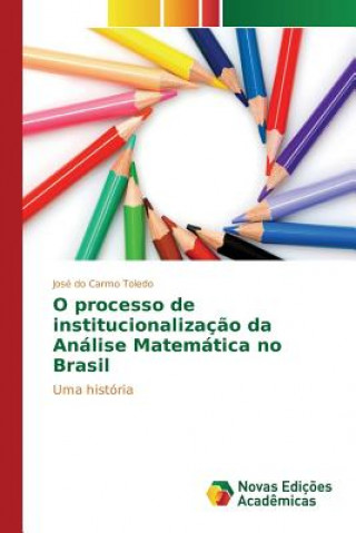 Carte O processo de institucionalizacao da Analise Matematica no Brasil Toledo Jose Do Carmo