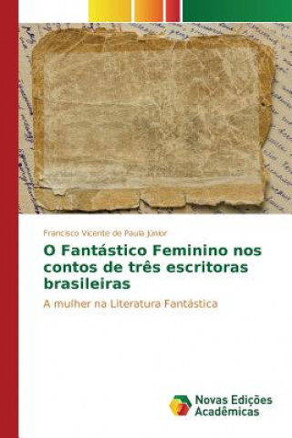 Książka O Fantastico Feminino nos contos de tres escritoras brasileiras Paula Junior Francisco Vicente De