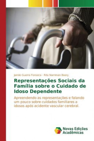 Könyv Representacoes Sociais da Familia sobre o Cuidado de Idoso Dependente Fonseca Jamile Guerra