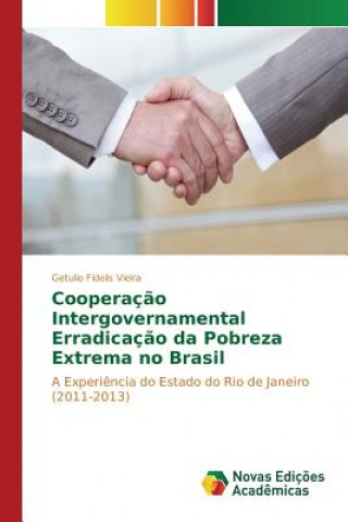 Kniha Cooperacao Intergovernamental Erradicacao da Pobreza Extrema no Brasil Fidelis Vieira Getulio