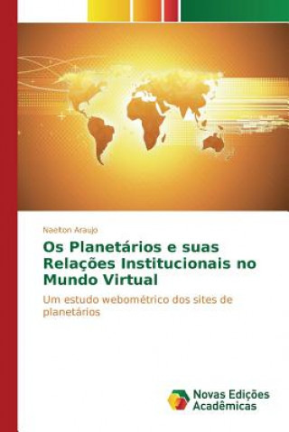 Kniha Os Planetarios e suas Relacoes Institucionais no Mundo Virtual Araujo Naelton