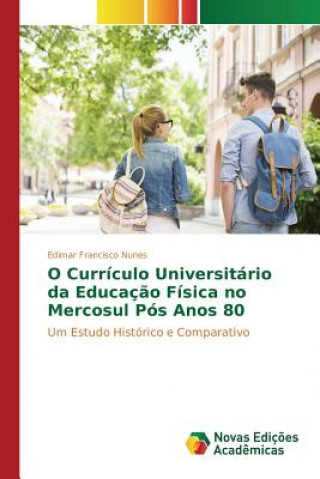 Kniha O Curriculo Universitario da Educacao Fisica no Mercosul Pos Anos 80 Nunes Edimar Francisco
