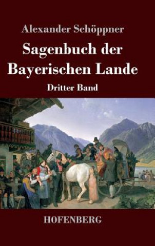 Kniha Sagenbuch der Bayerischen Lande Alexander Schoppner
