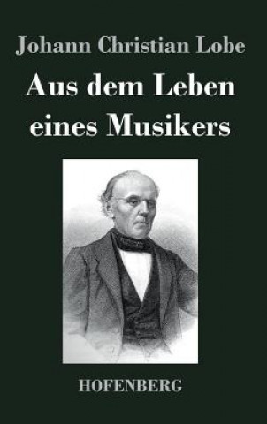 Kniha Aus dem Leben eines Musikers Johann Christian Lobe