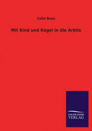 Kniha Mit Kind und Kegel in die Arktis Colin Ross