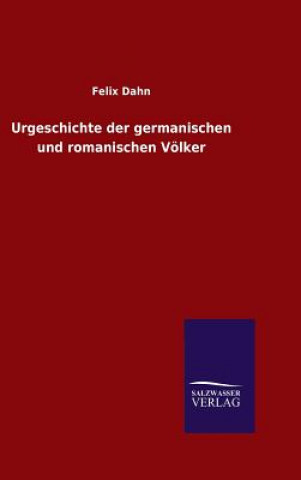 Kniha Urgeschichte der germanischen und romanischen Voelker Felix Dahn