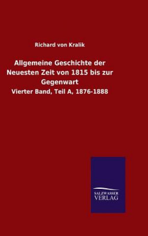 Könyv Allgemeine Geschichte der Neuesten Zeit von 1815 bis zur Gegenwart Richard Von Kralik