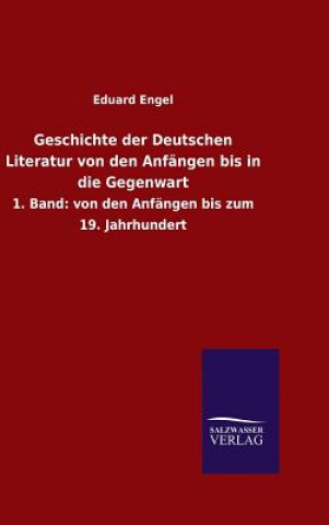 Carte Geschichte der Deutschen Literatur von den Anfangen bis in die Gegenwart Eduard Engel