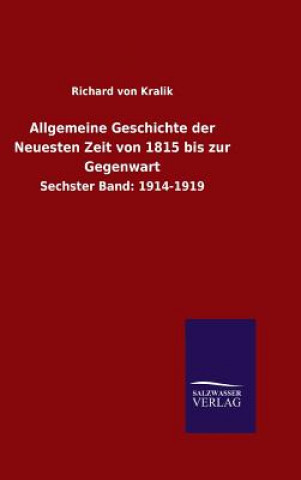Könyv Allgemeine Geschichte der Neuesten Zeit von 1815 bis zur Gegenwart Richard Von Kralik