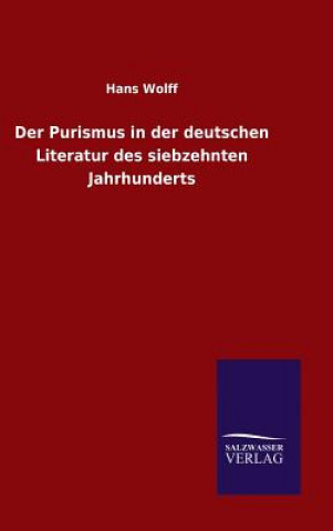 Carte Der Purismus in der deutschen Literatur des siebzehnten Jahrhunderts Hans Wolff