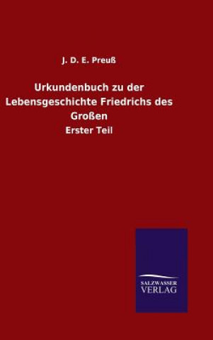 Livre Urkundenbuch zu der Lebensgeschichte Friedrichs des Grossen J D E Preuss