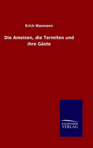 Könyv Ameisen, die Termiten und ihre Gaste Erich Wasmann
