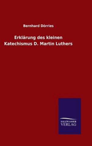 Kniha Erklarung des kleinen Katechismus D. Martin Luthers Bernhard Dorries