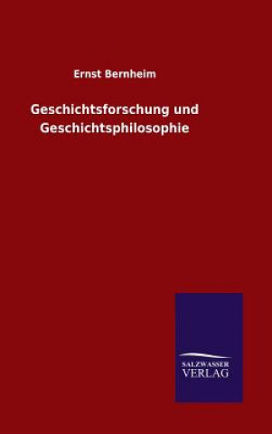 Kniha Geschichtsforschung und Geschichtsphilosophie Ernst Bernheim