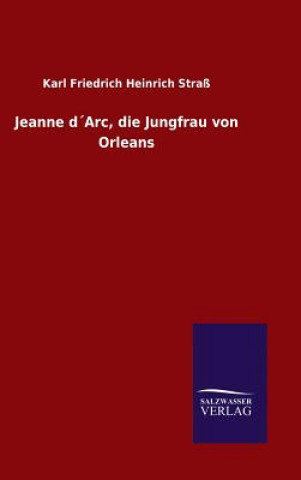 Carte Jeanne dArc, die Jungfrau von Orleans Karl Friedrich Heinrich Strass