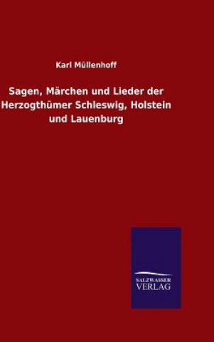 Kniha Sagen, Marchen und Lieder der Herzogthumer Schleswig, Holstein und Lauenburg Karl Mullenhoff
