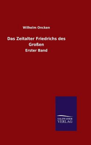 Kniha Das Zeitalter Friedrichs des Grossen Wilhelm Oncken