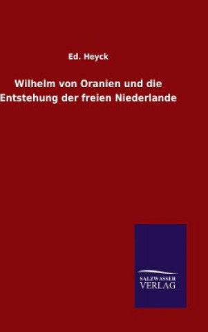 Книга Wilhelm von Oranien und die Entstehung der freien Niederlande Ed Heyck