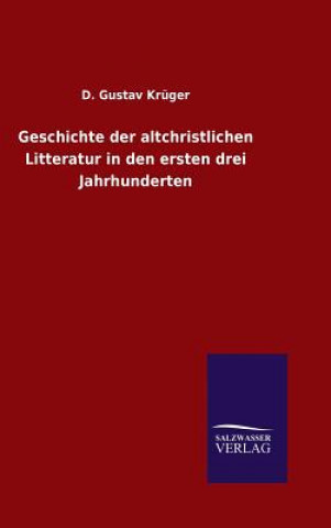 Könyv Geschichte der altchristlichen Litteratur in den ersten drei Jahrhunderten D Gustav Kruger