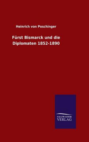 Kniha Furst Bismarck und die Diplomaten 1852-1890 Heinrich Von Poschinger