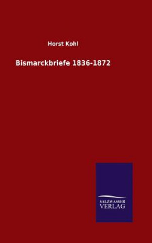 Książka Bismarckbriefe 1836-1872 Horst Kohl