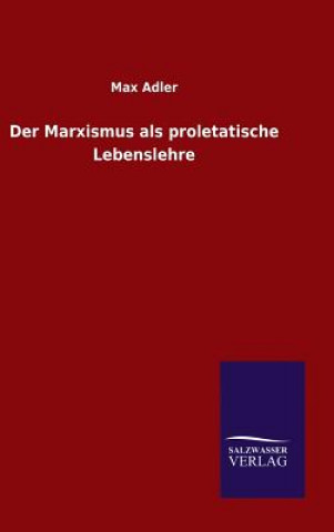 Kniha Der Marxismus als proletatische Lebenslehre Max Adler