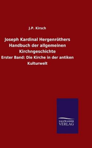 Könyv Joseph Kardinal Hergenroethers Handbuch der allgemeinen Kirchngeschichte J P Kirsch