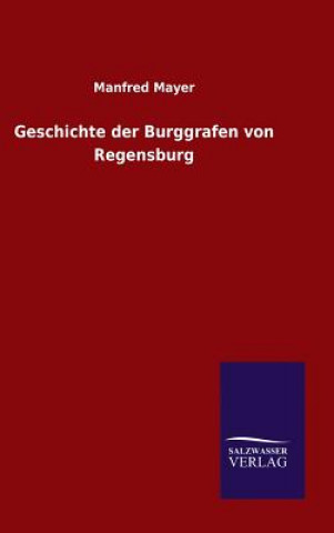 Carte Geschichte der Burggrafen von Regensburg Manfred Mayer