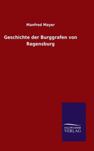 Książka Geschichte der Burggrafen von Regensburg Manfred Mayer