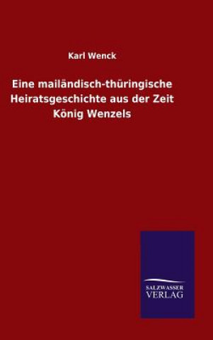 Kniha Eine mailandisch-thuringische Heiratsgeschichte aus der Zeit Koenig Wenzels Karl Wenck