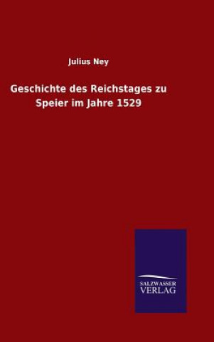 Книга Geschichte des Reichstages zu Speier im Jahre 1529 Julius Ney