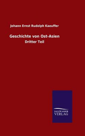 Kniha Geschichte von Ost-Asien Johann Ernst Rudolph Kaeuffer