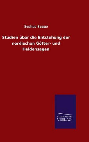 Kniha Studien uber die Entstehung der nordischen Goetter- und Heldensagen Sophus Bugge