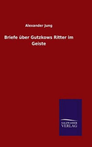 Könyv Briefe uber Gutzkows Ritter im Geiste Alexander Jung