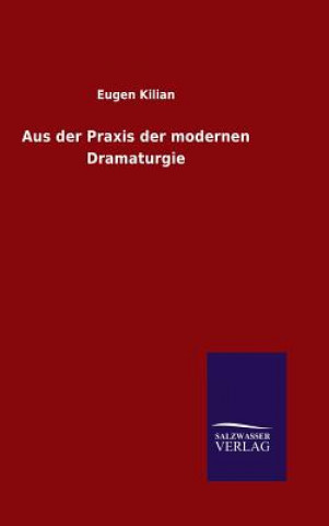 Kniha Aus der Praxis der modernen Dramaturgie Eugen Kilian