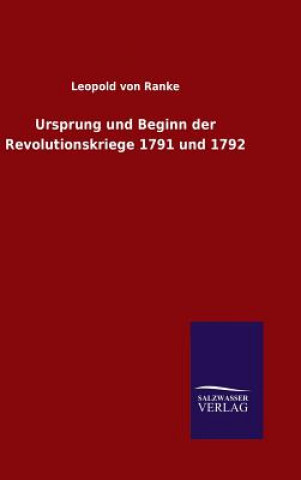 Livre Ursprung und Beginn der Revolutionskriege 1791 und 1792 Leopold Von Ranke